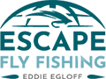 Eddie Egloff - Escape Fly Fishing